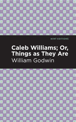 Caleb Williams; Or, Things as They Are 1513207857 Book Cover