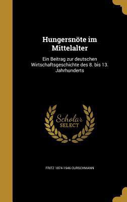 Hungersnöte im Mittelalter: Ein Beitrag zur deu... [German] 1362808644 Book Cover