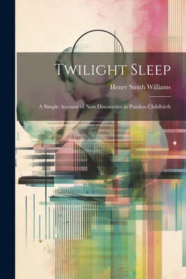 Twilight Sleep: A Simple Account of New Discove... 1022771698 Book Cover