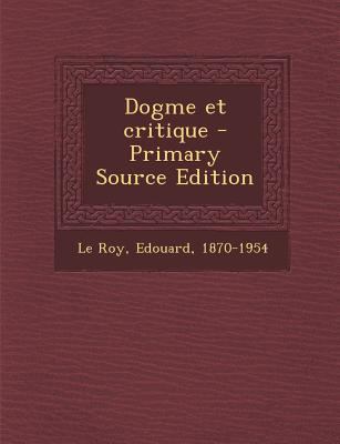 Dogme Et Critique - Primary Source Edition [French] 1295760541 Book Cover
