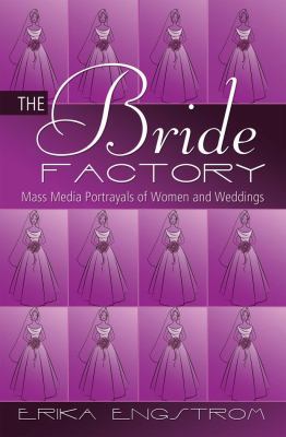 The Bride Factory: Mass Media Portrayals of Wom... 1433117460 Book Cover