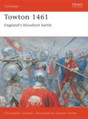 Towton 1461: England's Bloodiest Battle 1841765139 Book Cover