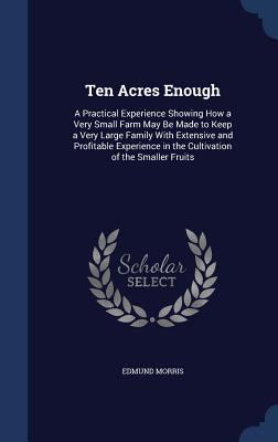 Ten Acres Enough: A Practical Experience Showin... 1297912632 Book Cover