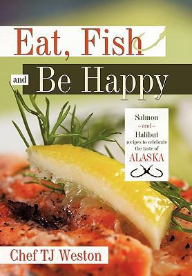 Eat, Fish and Be Happy: Salmon and Halibut Reci... 142693159X Book Cover