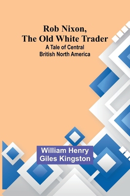 Rob Nixon, the Old White Trader: A Tale of Cent... 9357979247 Book Cover