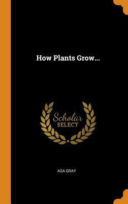 How Plants Grow... 0342756559 Book Cover