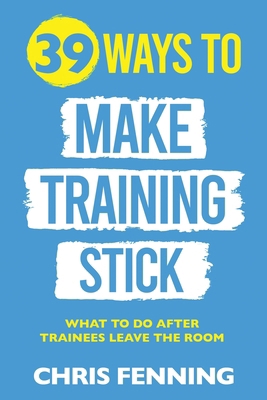 39 Ways to Make Training Stick: What to do afte... 1916818013 Book Cover