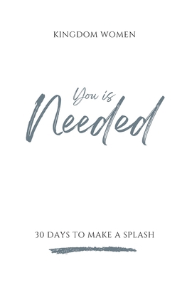 You Is Needed: 30 Days To Make A Splash B0D2B1D9T1 Book Cover