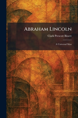 Abraham Lincoln: A Universal Man 102525841X Book Cover
