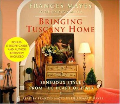 Bringing Tuscany Home: Sensuous Style from the ... 0739315676 Book Cover