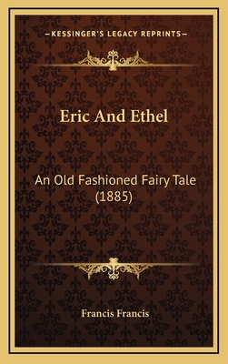 Eric And Ethel: An Old Fashioned Fairy Tale (1885) 1165443805 Book Cover
