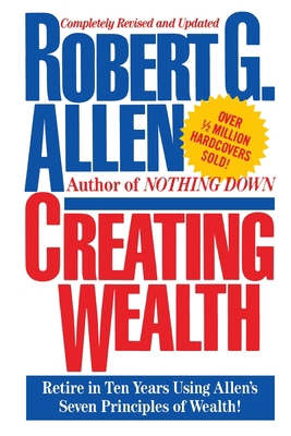 Creating Wealth: Retire in Ten Years Using Alle... 1451631588 Book Cover