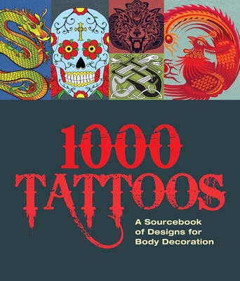 1000 Tattoos: A Sourcebook of Designs for Body ... 178097499X Book Cover