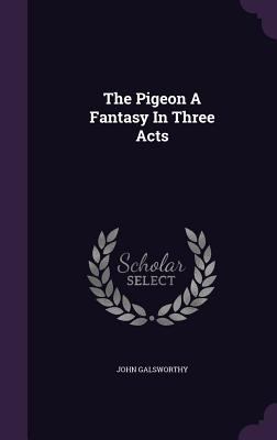 The Pigeon A Fantasy In Three Acts 1347837108 Book Cover