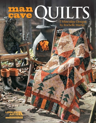 Man Cave Quilts: 7 Masculine Designs 1464704805 Book Cover