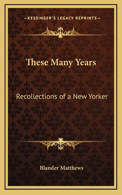 These Many Years: Recollections of a New Yorker 1163381969 Book Cover