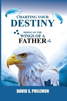 Charting Your Destiny: Riding on the Wings of a... 1966141343 Book Cover