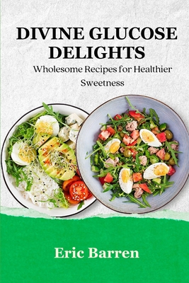 Divine Glucose Delights: Wholesome Recipes for ...            Book Cover