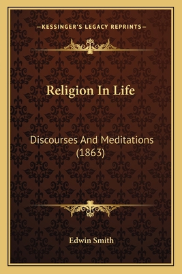 Religion In Life: Discourses And Meditations (1... 1165689405 Book Cover