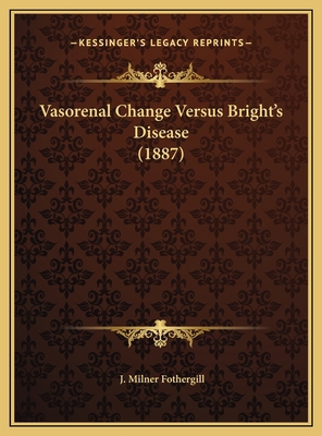 Vasorenal Change Versus Bright's Disease (1887) 1169746152 Book Cover