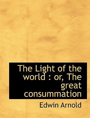 The Light of the World: Or, the Great Consummation [Large Print] 1115303449 Book Cover