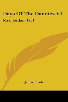 Days Of The Dandies V1: Mrs. Jordan (1901) 0548849706 Book Cover