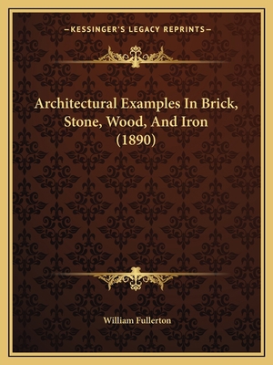 Architectural Examples In Brick, Stone, Wood, A... 116648761X Book Cover