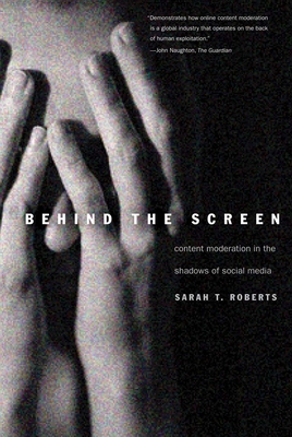 Behind the Screen: Content Moderation in the Sh... 0300261470 Book Cover
