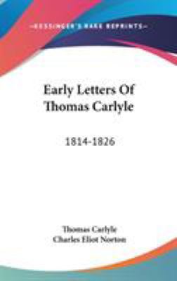 Early Letters Of Thomas Carlyle: 1814-1826 0548156344 Book Cover