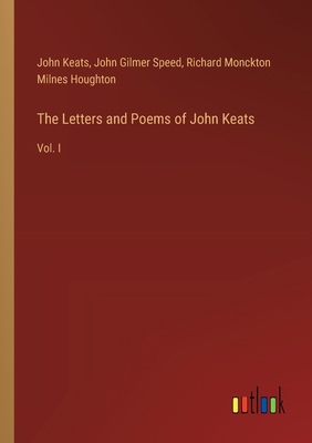 The Letters and Poems of John Keats: Vol. I 3385351871 Book Cover