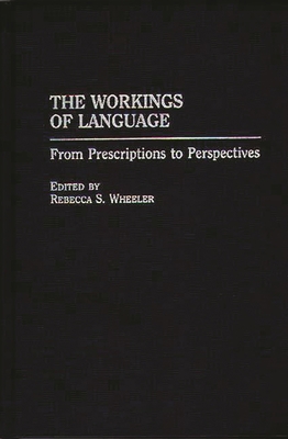 The Workings of Language: From Prescriptions to... 0275962458 Book Cover