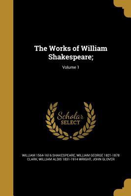 The Works of William Shakespeare;; Volume 1 137109151X Book Cover