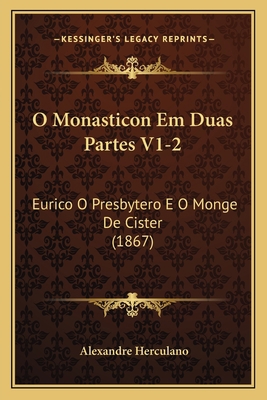 O Monasticon Em Duas Partes V1-2: Eurico O Pres... [Portuguese] 1168153786 Book Cover