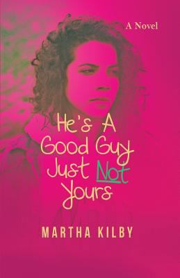 He's a Good Guy, Just Not Yours 0998828130 Book Cover