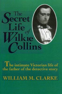 The Secret Life of Wilkie Collins 1566635829 Book Cover