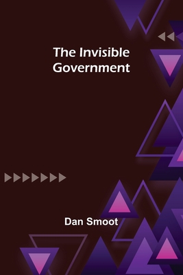 The Invisible Government 935670113X Book Cover