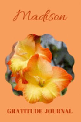 Madison Gratitude Journal: Floral Design Diary Personalized with Name Prompted for Women and Girls (Grateful Hearts)