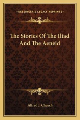 The Stories Of The Iliad And The Aeneid 1162939737 Book Cover