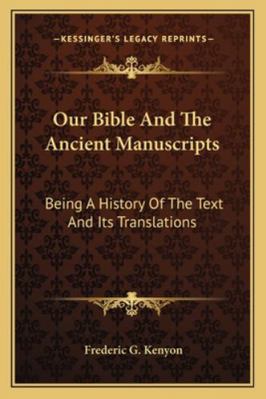 Our Bible And The Ancient Manuscripts: Being A ... 1162985038 Book Cover