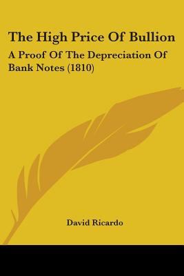 The High Price Of Bullion: A Proof Of The Depre... 1104493462 Book Cover