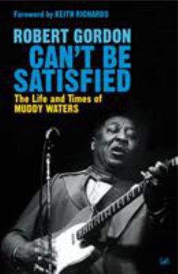 Can't Be Satisfied : The Life and Times of Mudd... 0712639993 Book Cover