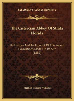 The Cistercian Abbey Of Strata Florida: Its His... 1169783112 Book Cover