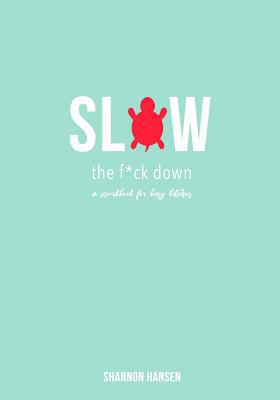 Slow the F*ck Down: a workbook for busy bitches 1718656483 Book Cover