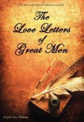 The Love Letters of Great Men - The Most Compre... 1907960058 Book Cover