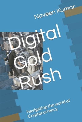 Digital Gold Rush: Navigating the world of Cryp... B0CKQRJRMZ Book Cover