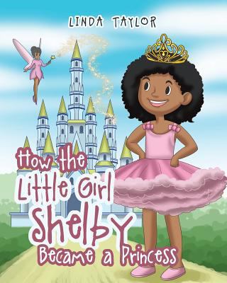 How the Little Girl Shelby Became a Princess 1640274154 Book Cover