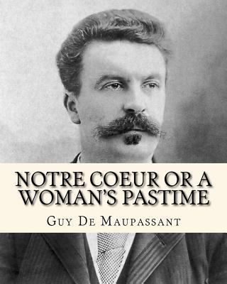 Notre Coeur Or A Woman's Pastime 1519733054 Book Cover
