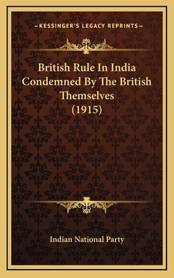 British Rule In India Condemned By The British ... 1168845262 Book Cover