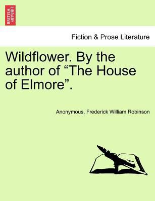 Wildflower. by the Author of "The House of Elmo... 1241397481 Book Cover