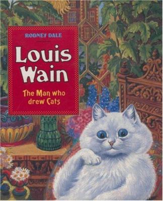 Louis Wain: The Man Who Drew Cats 1871136687 Book Cover